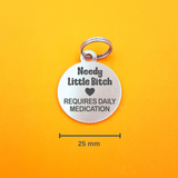 Needy Little B!tch Requires Daily Medication Pet ID Tag - Round