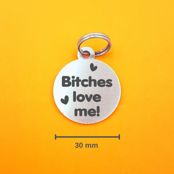 B!tches love me Pet ID Tag - Round