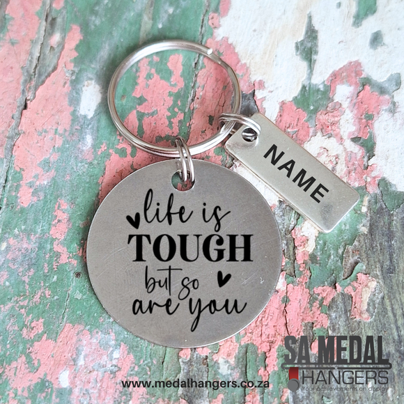 Life is tough but so are you  – Personalized Stainless Steel Inspirational Keyring