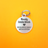 Needy Little B!tch Requires Daily Medication Pet ID Tag - Round