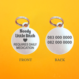 Needy Little B!tch Requires Daily Medication Pet ID Tag - Round