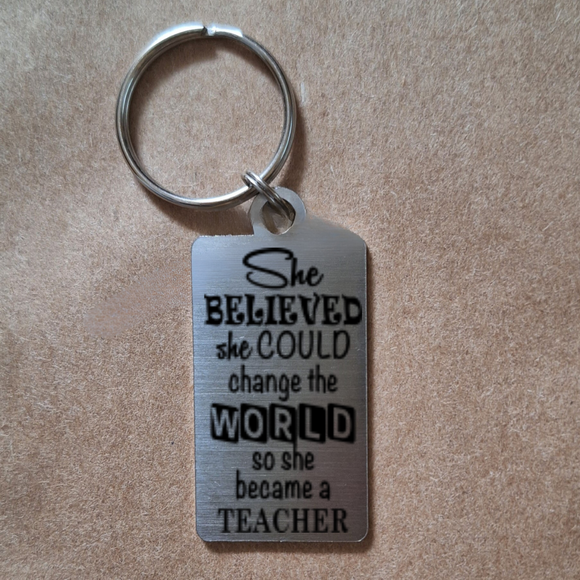 Teacher, She believed she could change the world - Keyring
