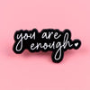 You are enough Motivational enamel pin badge