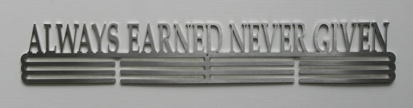 Always Earned Never Given - Medal Hanger