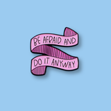 BE AFRAID AND DO IT ANYWAY Motivational enamel pin on blue background