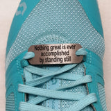 Motivational Shoe Lace Tag Nothing Great is ever accomplished by standing still
