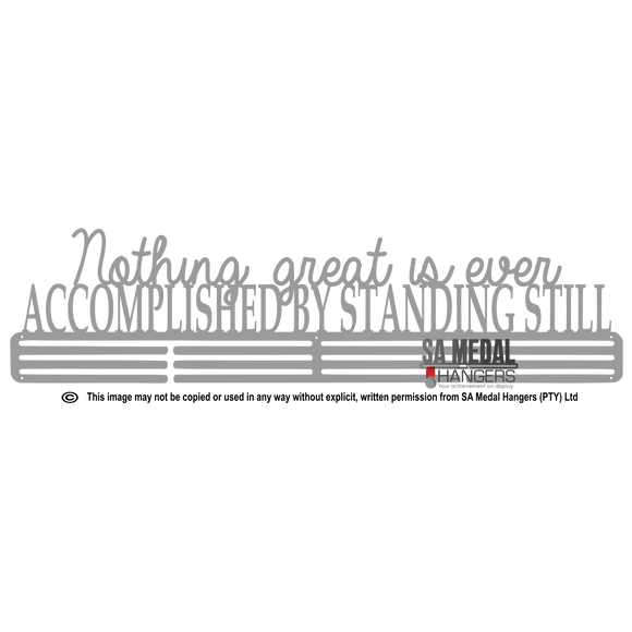 Nothing Great is ever Accomplished by Standing Still - Medal Hanger