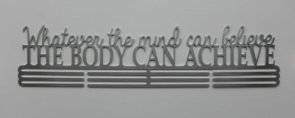 Whatever the mind can believe the body can achieve - Medal Hanger