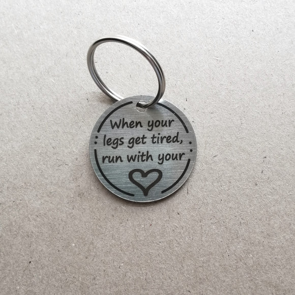 When your legs get tired run with your heart - Motivational Keyring